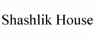 SHASHLIK HOUSE