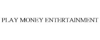 PLAY MONEY ENTERTAINMENT
