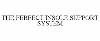 THE PERFECT INSOLE SUPPORT SYSTEM