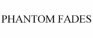PHANTOM FADES