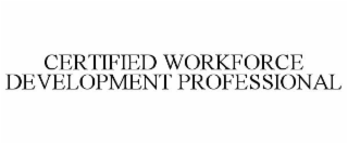 CERTIFIED WORKFORCE DEVELOPMENT PROFESSIONAL