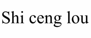SHI CENG LOU