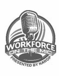 WORKFORCE ON THE MIC PRESENTED BY NAWDP