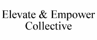 ELEVATE & EMPOWER COLLECTIVE