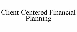 CLIENT-CENTERED FINANCIAL PLANNING