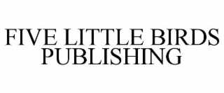 FIVE LITTLE BIRDS PUBLISHING