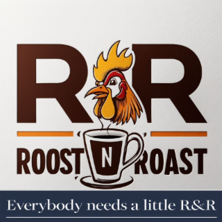 ROOST N ROAST. R R EVERYBODY NEEDS A LITTLE R&R