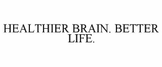 HEALTHIER BRAIN. BETTER LIFE.