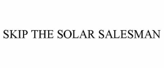 SKIP THE SOLAR SALESMAN