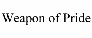 WEAPON OF PRIDE