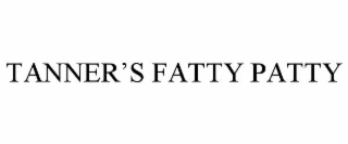 TANNER'S FATTY PATTY