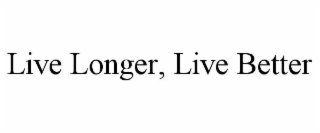 LIVE LONGER, LIVE BETTER