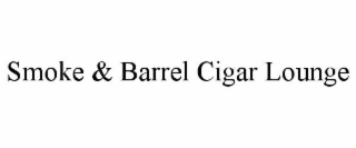 SMOKE & BARREL CIGAR LOUNGE