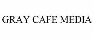 GRAY CAFE MEDIA