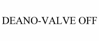 DEANO-VALVE OFF