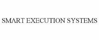 SMART EXECUTION SYSTEMS