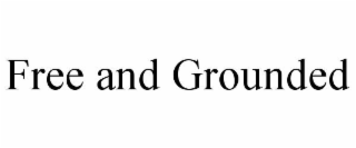 FREE AND GROUNDED