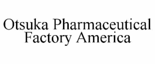 OTSUKA PHARMACEUTICAL FACTORY AMERICA