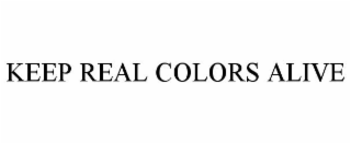 KEEP REAL COLORS ALIVE