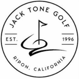 JACK TONE GOLF EST. 1996 RIPON, CALIFORNIA