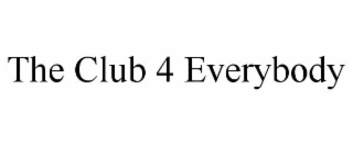 THE CLUB 4 EVERYBODY
