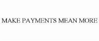 MAKE PAYMENTS MEAN MORE