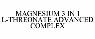 MAGNESIUM 3 IN 1 L-THREONATE ADVANCED COMPLEX