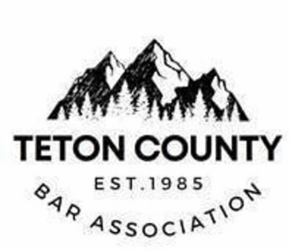 TETON COUNTY EST. 1985 BAR ASSOCIATION