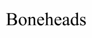 BONEHEADS