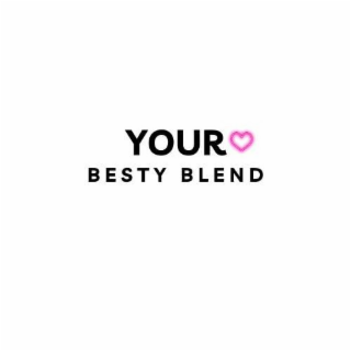 YOUR BESTY BLEND