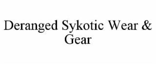 DERANGED SYKOTIC WEAR & GEAR