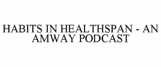 HABITS IN HEALTHSPAN - AN AMWAY PODCAST