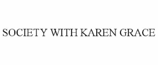 SOCIETY WITH KAREN GRACE