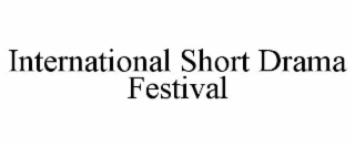 INTERNATIONAL SHORT DRAMA FESTIVAL