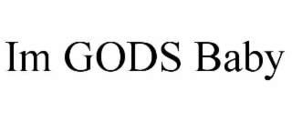 IM GODS BABY