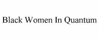 BLACK WOMEN IN QUANTUM