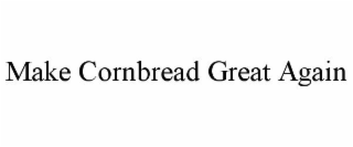 MAKE CORNBREAD GREAT AGAIN