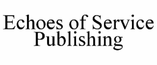 ECHOES OF SERVICE PUBLISHING