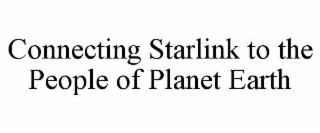 CONNECTING STARLINK TO THE PEOPLE OF PLANET EARTH