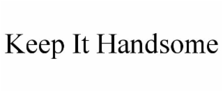 KEEP IT HANDSOME