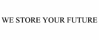 WE STORE YOUR FUTURE