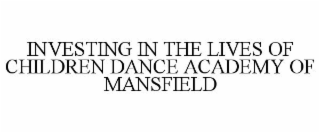 INVESTING IN THE LIVES OF CHILDREN DANCE ACADEMY OF MANSFIELD