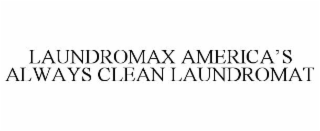 LAUNDROMAX AMERICA'S ALWAYS CLEAN LAUNDROMAT