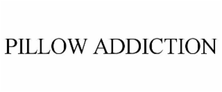 PILLOW ADDICTION