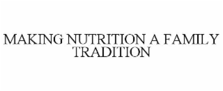 MAKING NUTRITION A FAMILY TRADITION