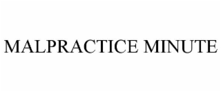 MALPRACTICE MINUTE