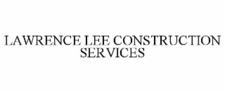 LAWRENCE LEE CONSTRUCTION SERVICES