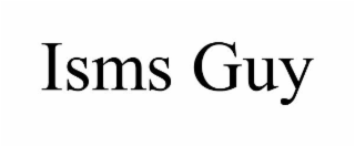 ISMS GUY