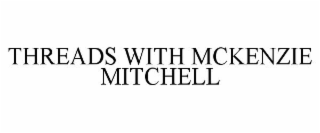 THREADS WITH MCKENZIE MITCHELL