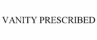 VANITY PRESCRIBED